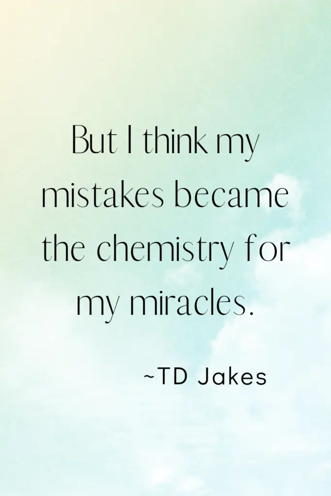 an image of a motivational quote by TD Jakes that reads, "But I think my mistakes became the chemistry for my miracles."