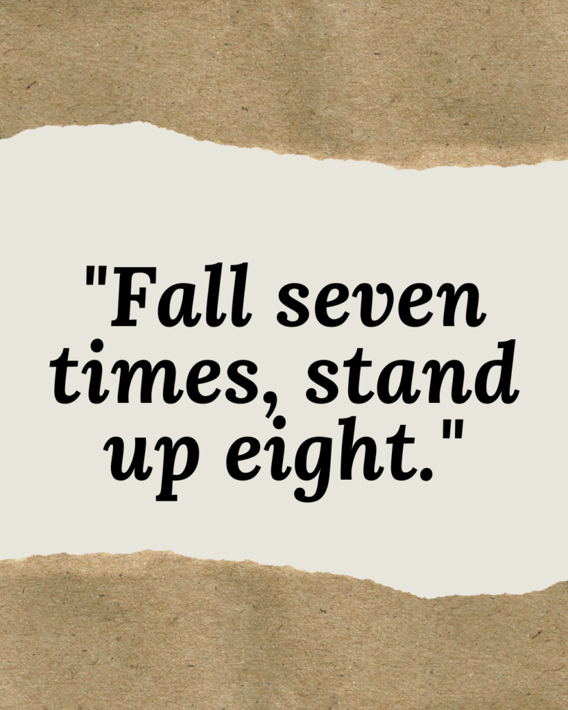a quote that reads, "Fall seven, stand up eight."