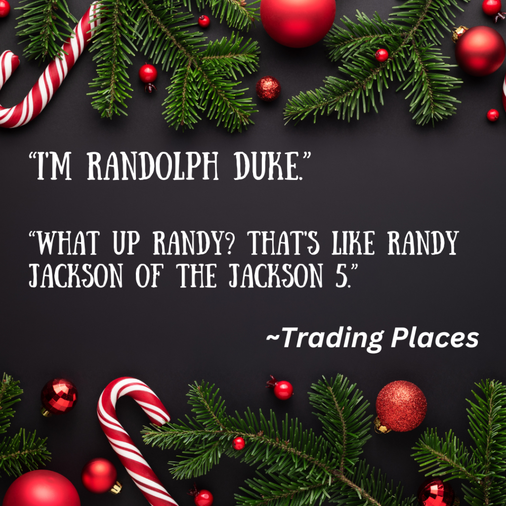 Another best funny Christmas movie quote from Eddie Murphy (aka Billy Valentine) in "Trading Places"