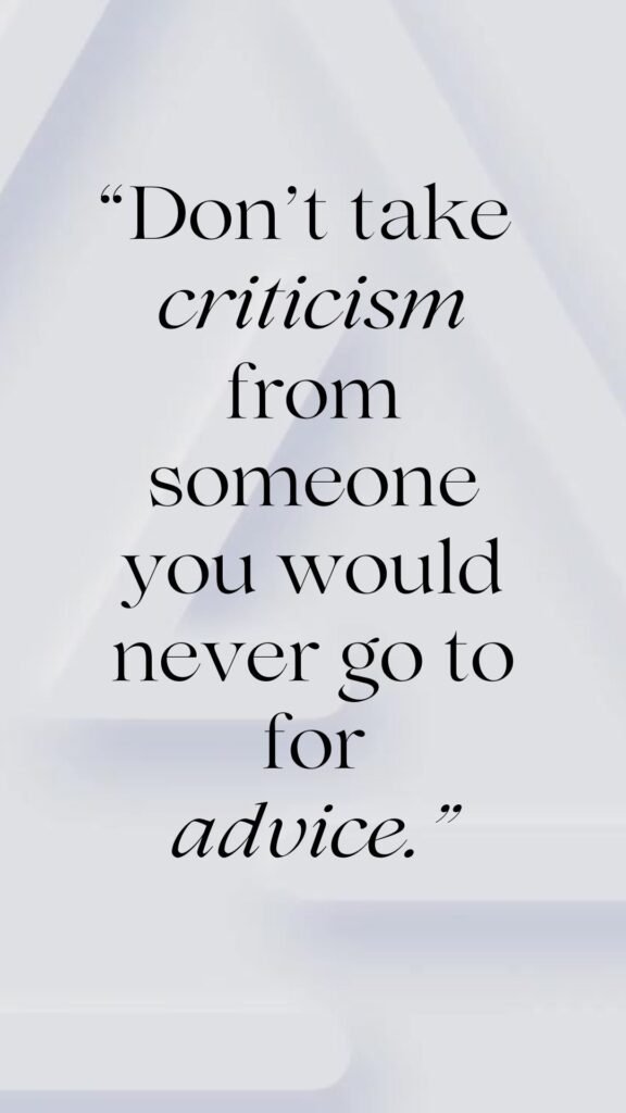 Motivational quote reading "Don't take criticism from someone you wouldn't go to for advice," emphasizing self-confidence and the importance of trusted feedback.
