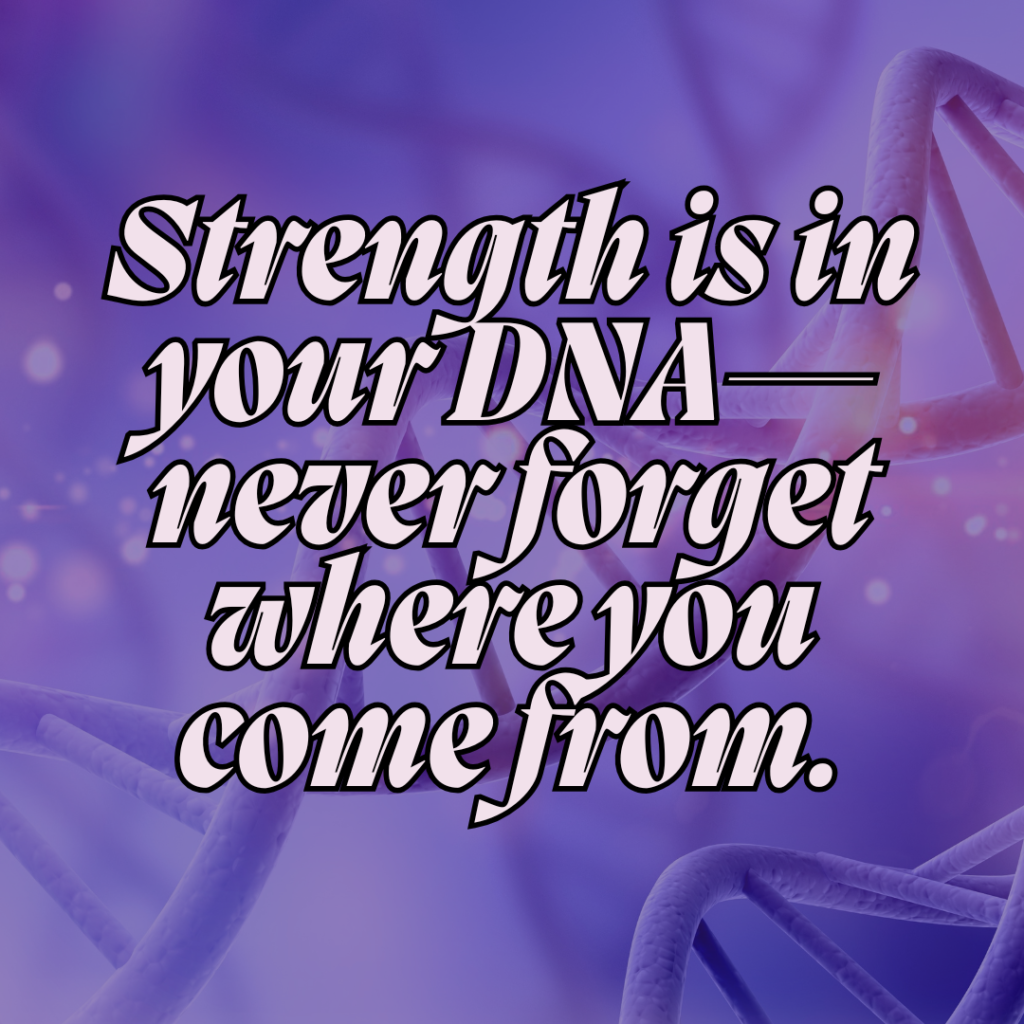 inspirational quotes for black girls - Strength is in your DNA—never forget where you come from.