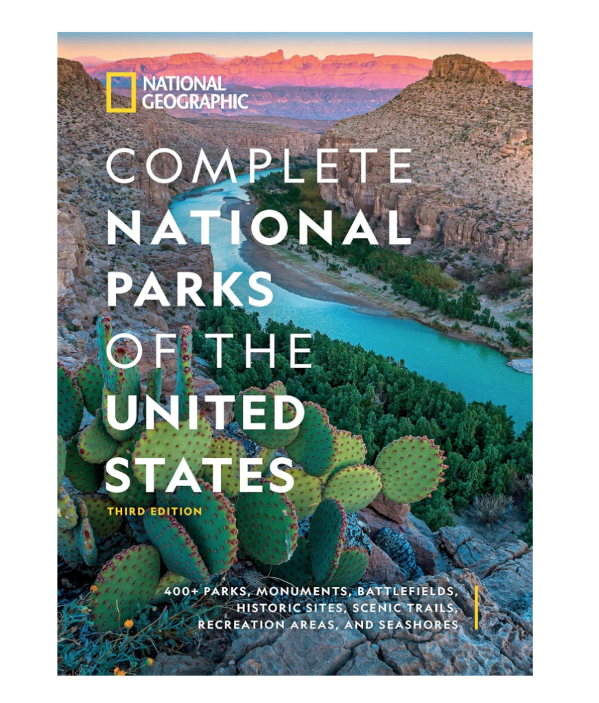 National Geographic Complete National Parks of the United States, 3rd Edition: 400+ Parks, Monuments, Battlefields, Historic Sites, Scenic Trails