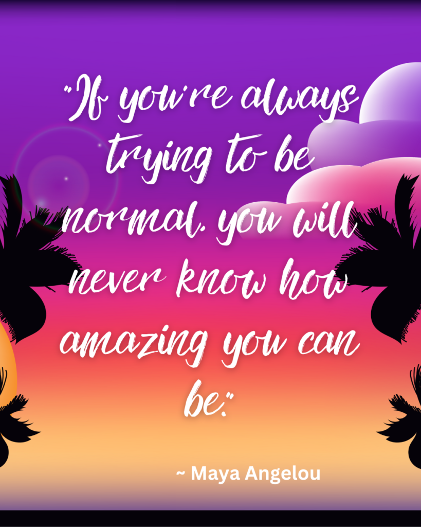 an inspirational quote for black girls-"If you’re always trying to be normal, you will never know how amazing you can be."