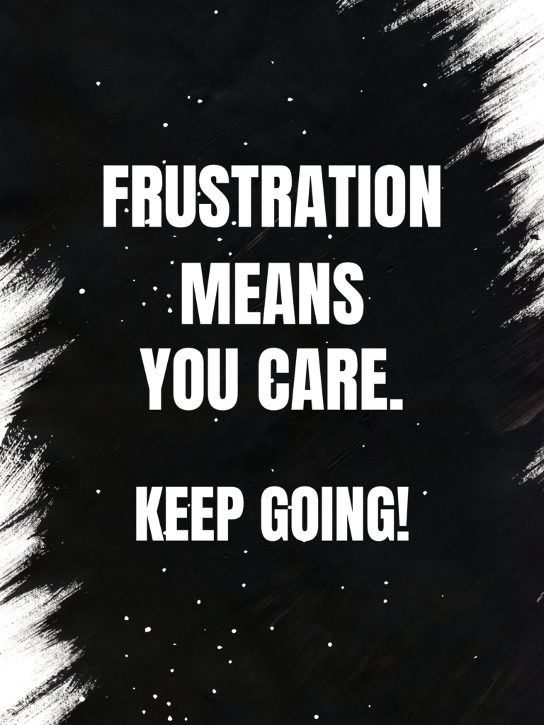 Positive Motivational Quotes for When Patience Runs Thin, "Frustration Means You Care" quote