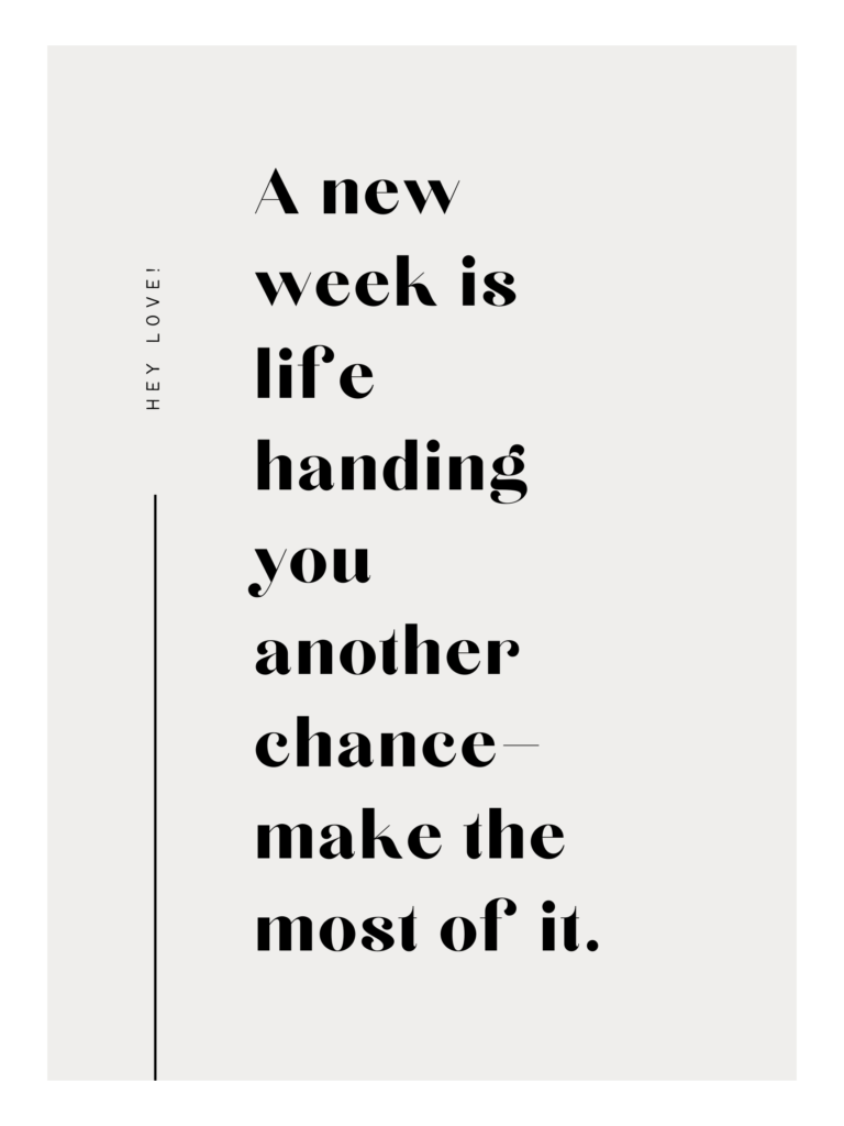 motivational quotes for a new week that says, ""A new week is life handing you another chance—make the most of it."