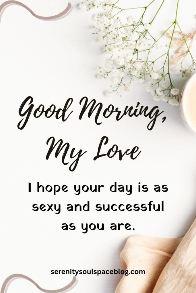 a quote that says, "I hope your day is as sexy and successful as you are."