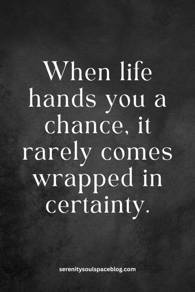 When life hands you a chance, it rarely comes wrapped in certainty.