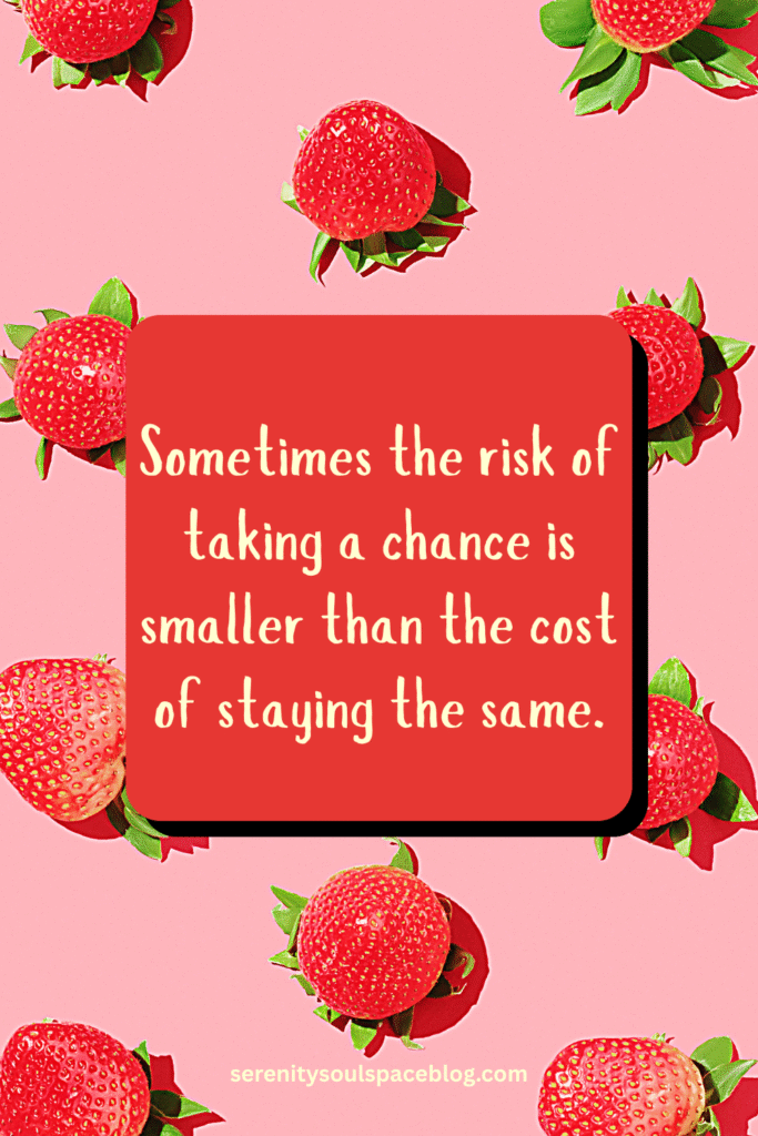 Sometimes the risk of taking a chance is smaller than the cost of staying the same.