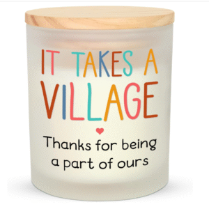 teacher appreciation gifts - a candle that says in different colored letters "It Takes a Village. Thanks for being part of ours."