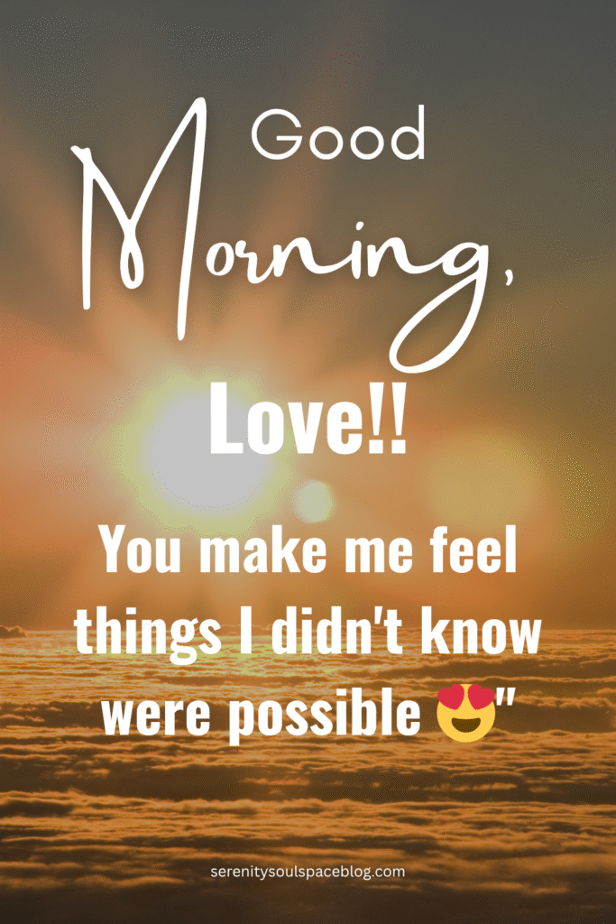 good morning text - "you make me feel things i didn't know were possible" text overlay