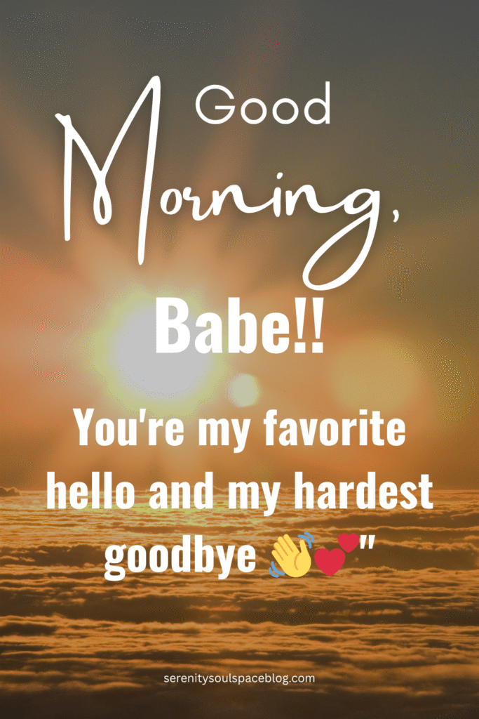 good morning texts - "you're my favorite hello and my hardest goodbye" text overlay