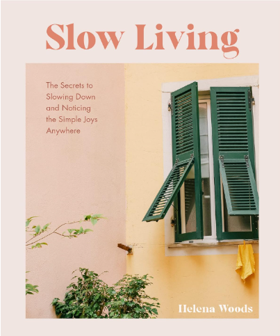 best book on slow living - the cover of Helena Woods' book, "Slow Living: The Secrets to Slowing Down and Noticing the Simple Joys Anywhere"
