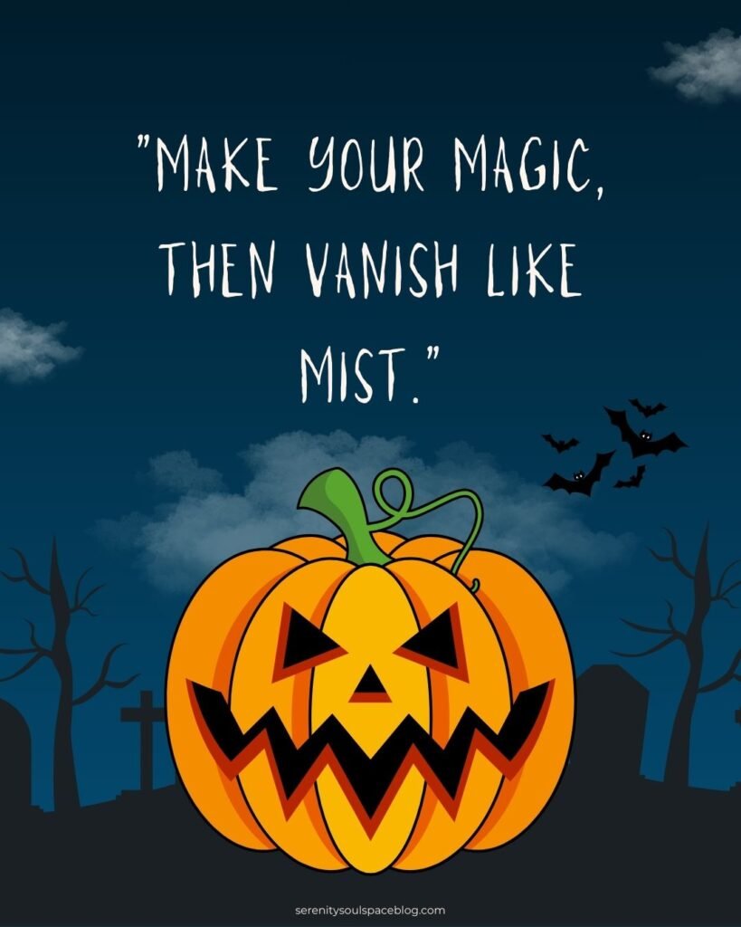 Halloween quotes aesthetic - a quote overlay, "Make your magic, then vanish like mist."