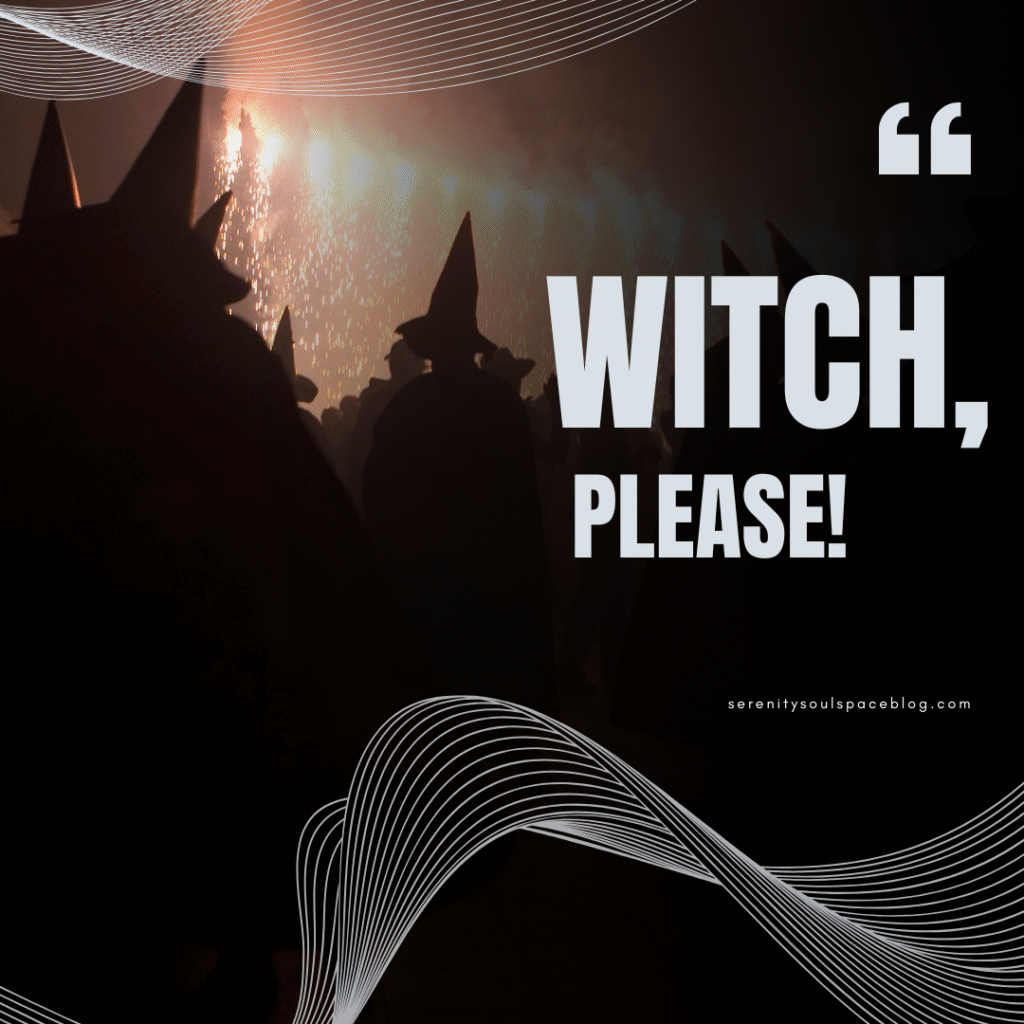 Halloween quotes - IG captions "witch please"