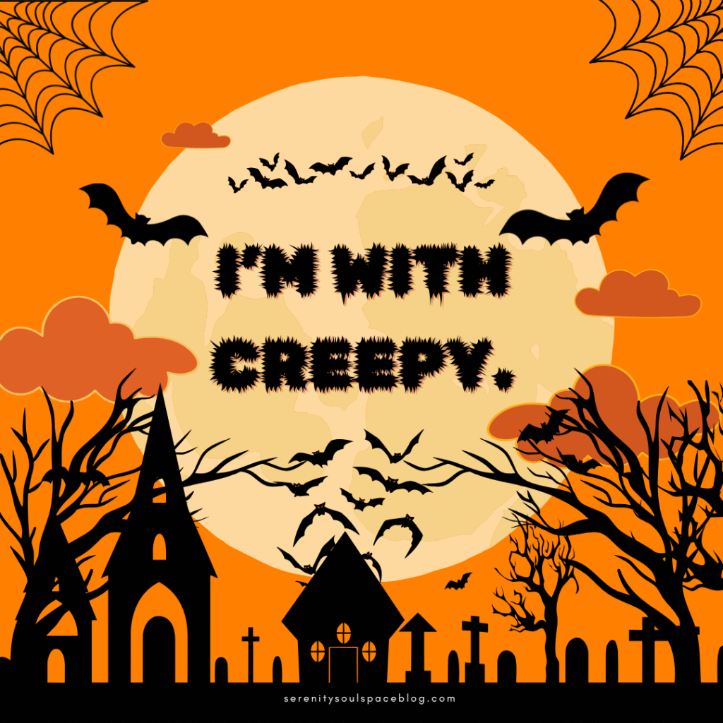 Halloween quotes - I'm with creepy