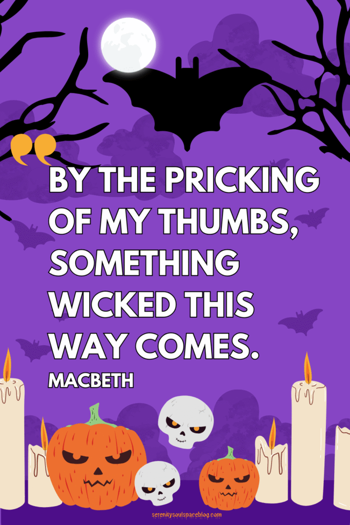 Halloween quotes - by the pricking of my thumbs...