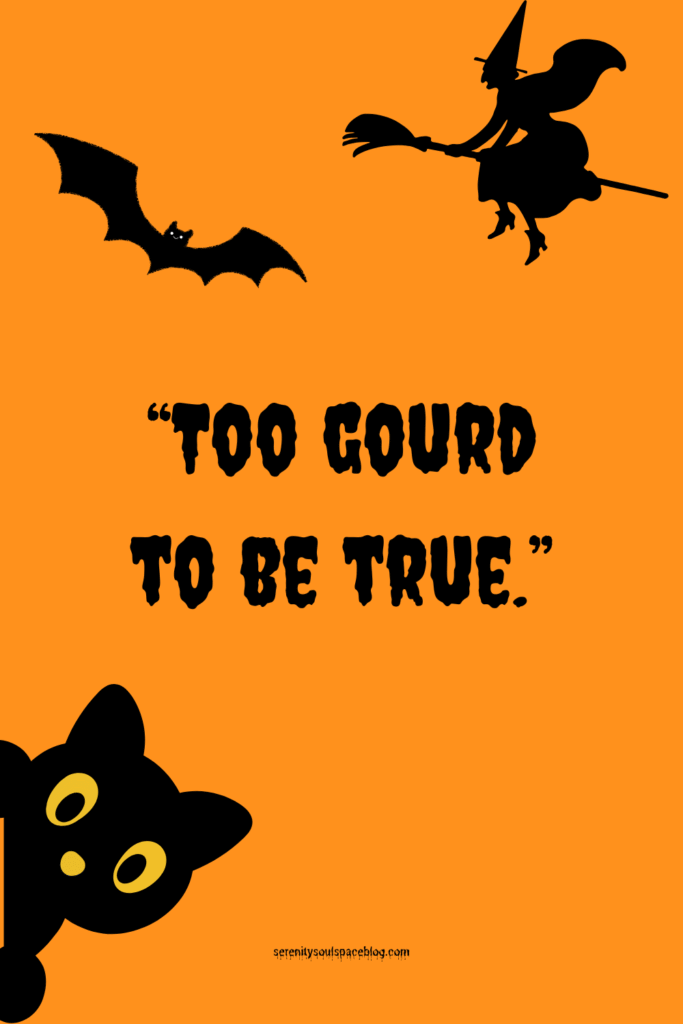 Halloween quotes - to gourd to be true