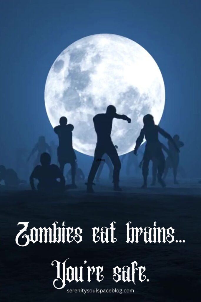 Halloween quotes pinterest pin - zombies in the night with a full moon and a quote that reads, "zombies eat brains...you're safe"